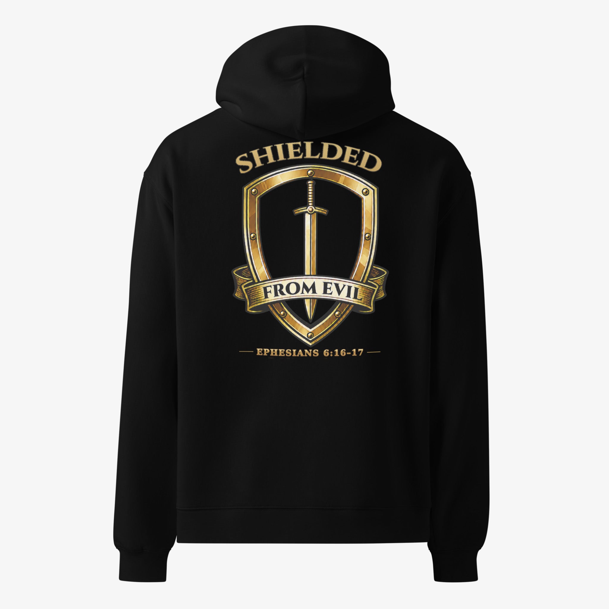A black pullover hoodie shown from the back, featuring a large gold graphic print with a shield, sword, and the text 'SHIELDED FROM EVIL' and 'EPHESIANS 8:16-17'.