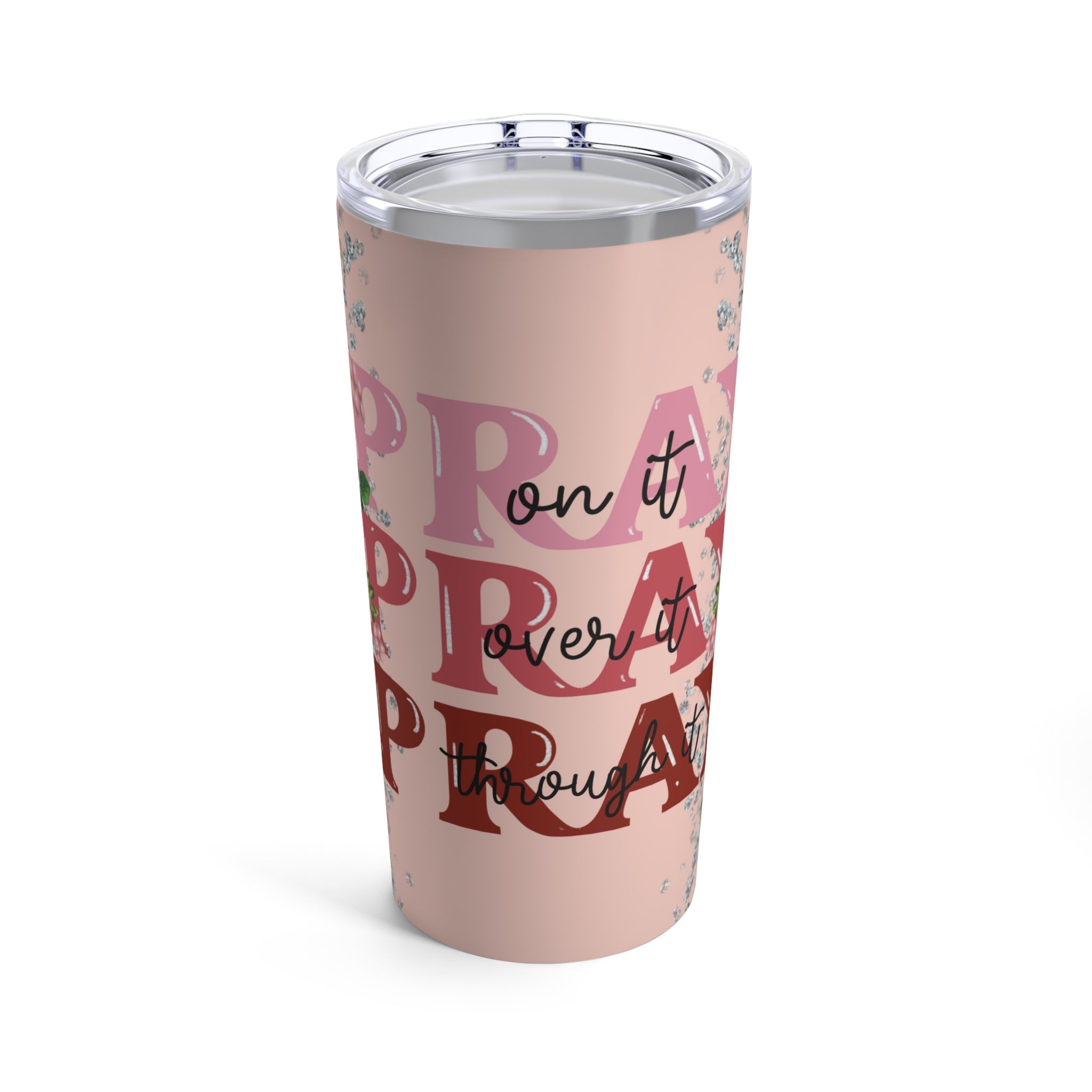 Pray On Over Through It Pink Roses Glitter Hot-Cold Tumbler 20 oz with Sip Lid Size: 20oz Jesus Passion Apparel