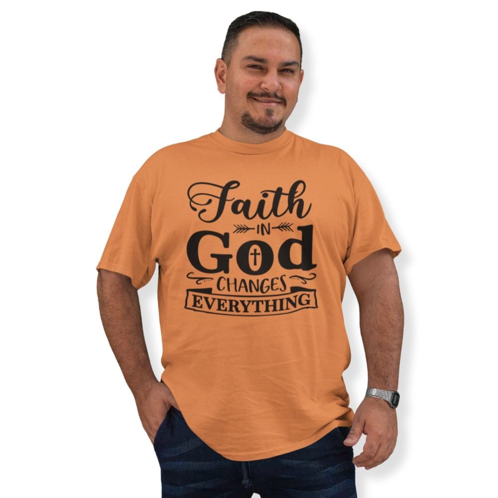 Faith in God Changes Everything Unisex Fit T-Shirt - Jesus Passion Apparel