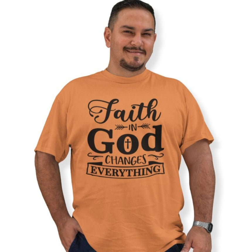 Faith in God Changes Everything Unisex Fit T-Shirt - Jesus Passion Apparel