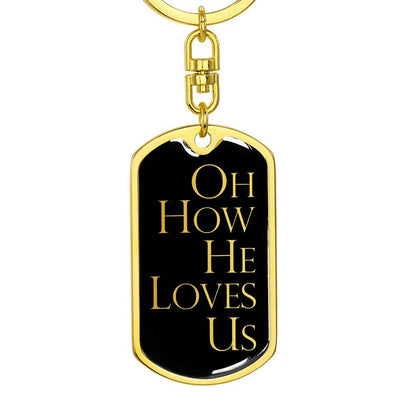 Oh How He Loves Us - Gold Dog Tag with Swivel Keychain - Jesus Passion Apparel