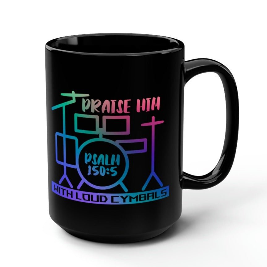 Praise Him with Loud Cymbals - 15 oz Mug - Jesus Passion Apparel