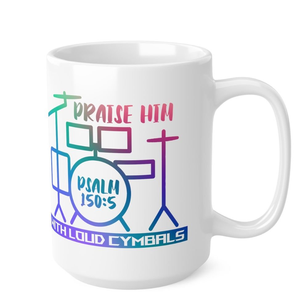 Praise Him with Loud Cymbals - 15 oz Mug - Jesus Passion Apparel