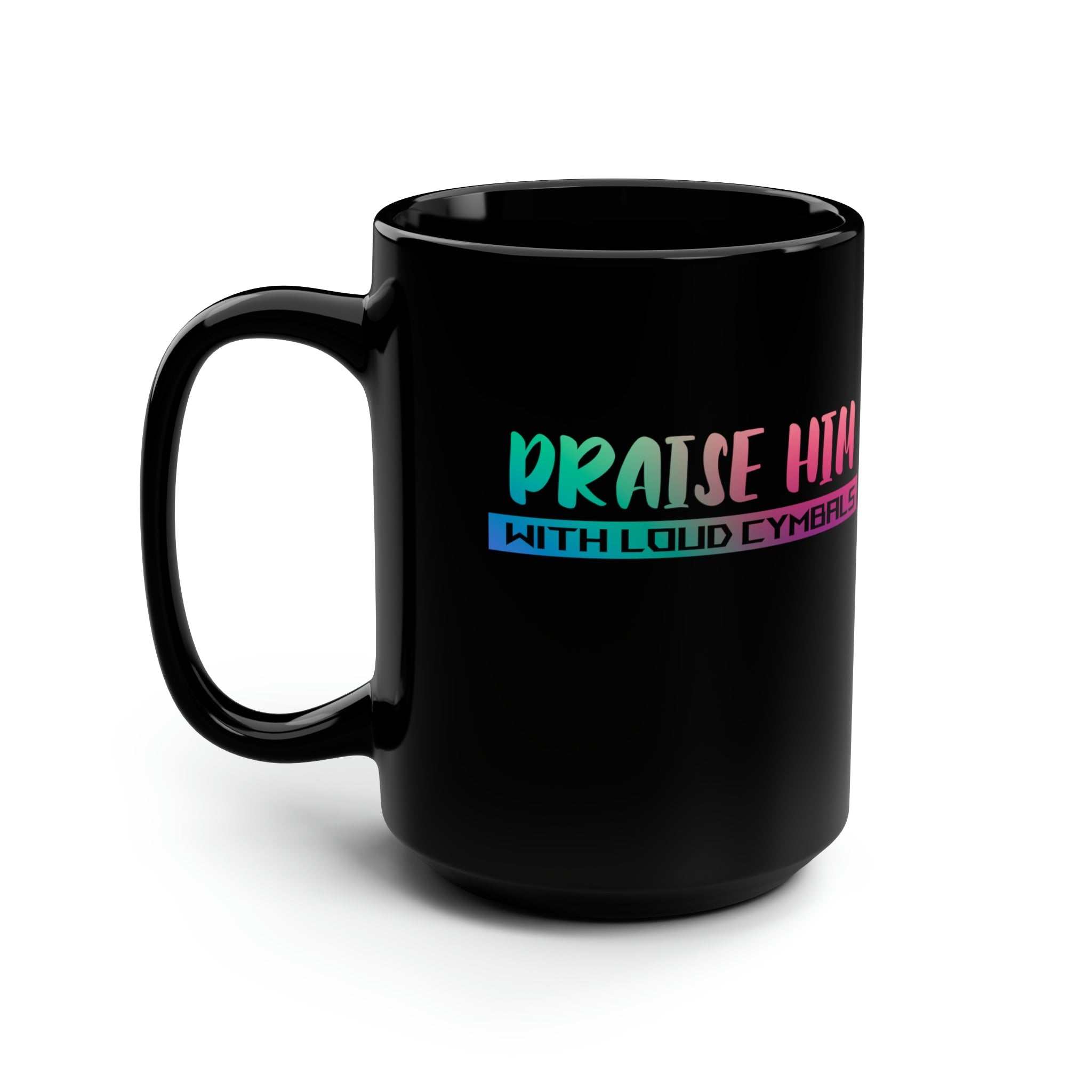 Praise Him with Loud Cymbals - 15 oz Mug - Jesus Passion Apparel