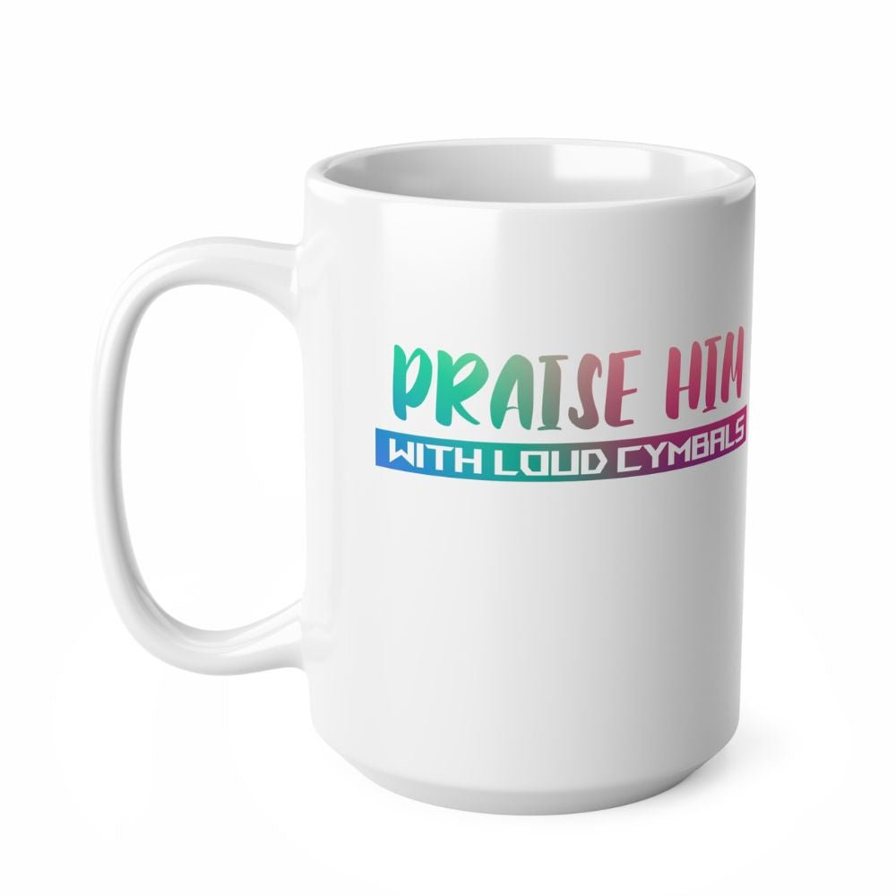 Praise Him with Loud Cymbals - 15 oz Mug - Jesus Passion Apparel