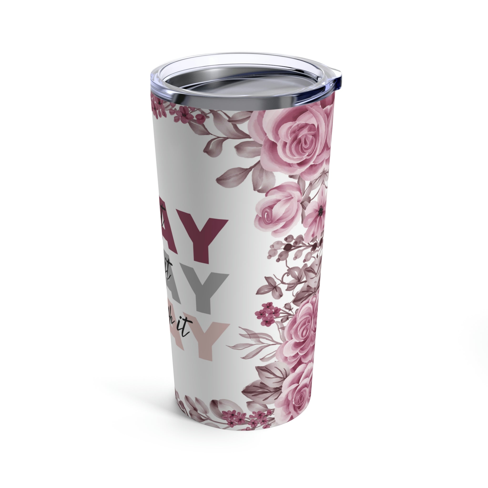 Pray On Over Through It Pink Roses Hot - Cold Tumbler 20 oz with Sip Lid - Jesus Passion Apparel