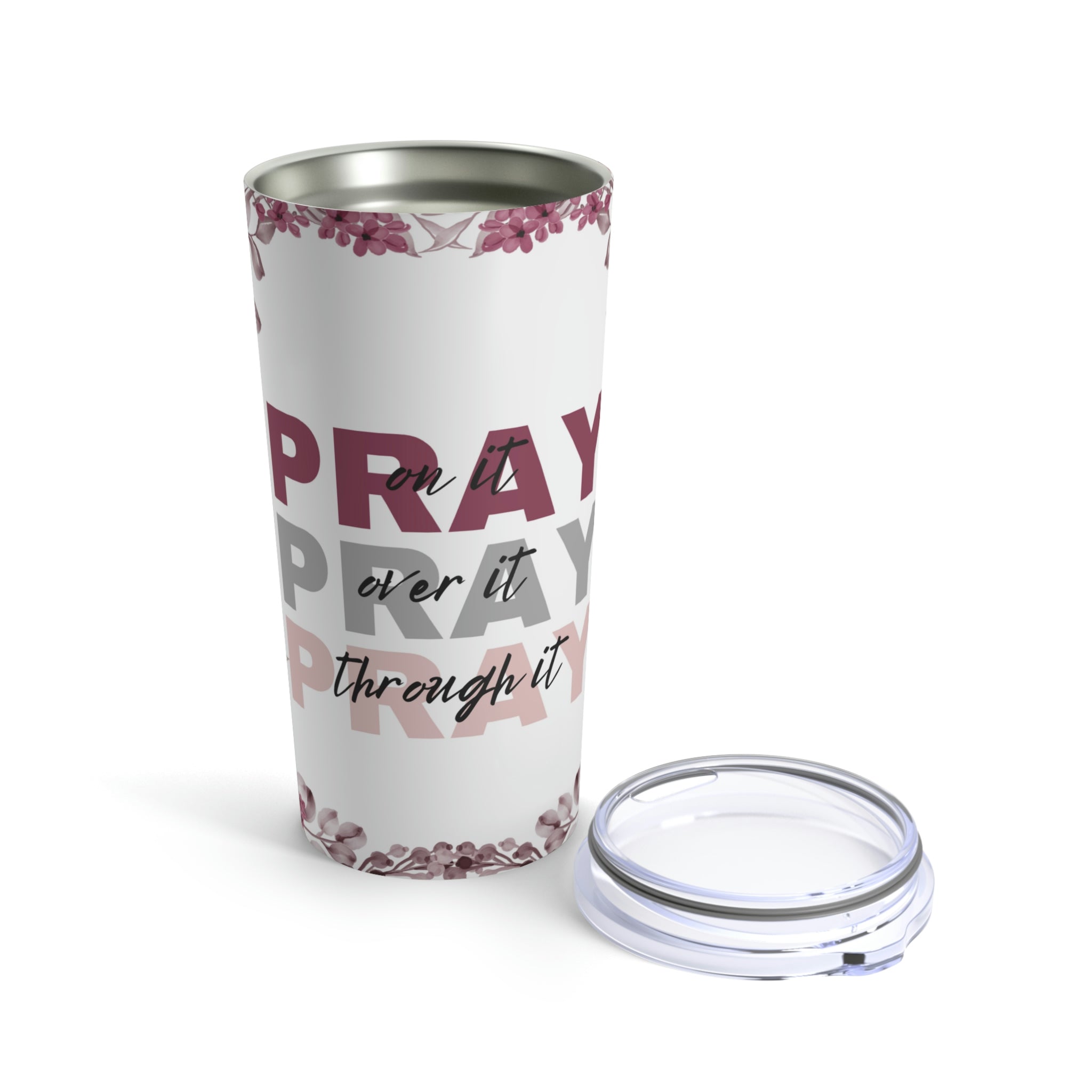 Pray On Over Through It Pink Roses Hot - Cold Tumbler 20 oz with Sip Lid - Jesus Passion Apparel