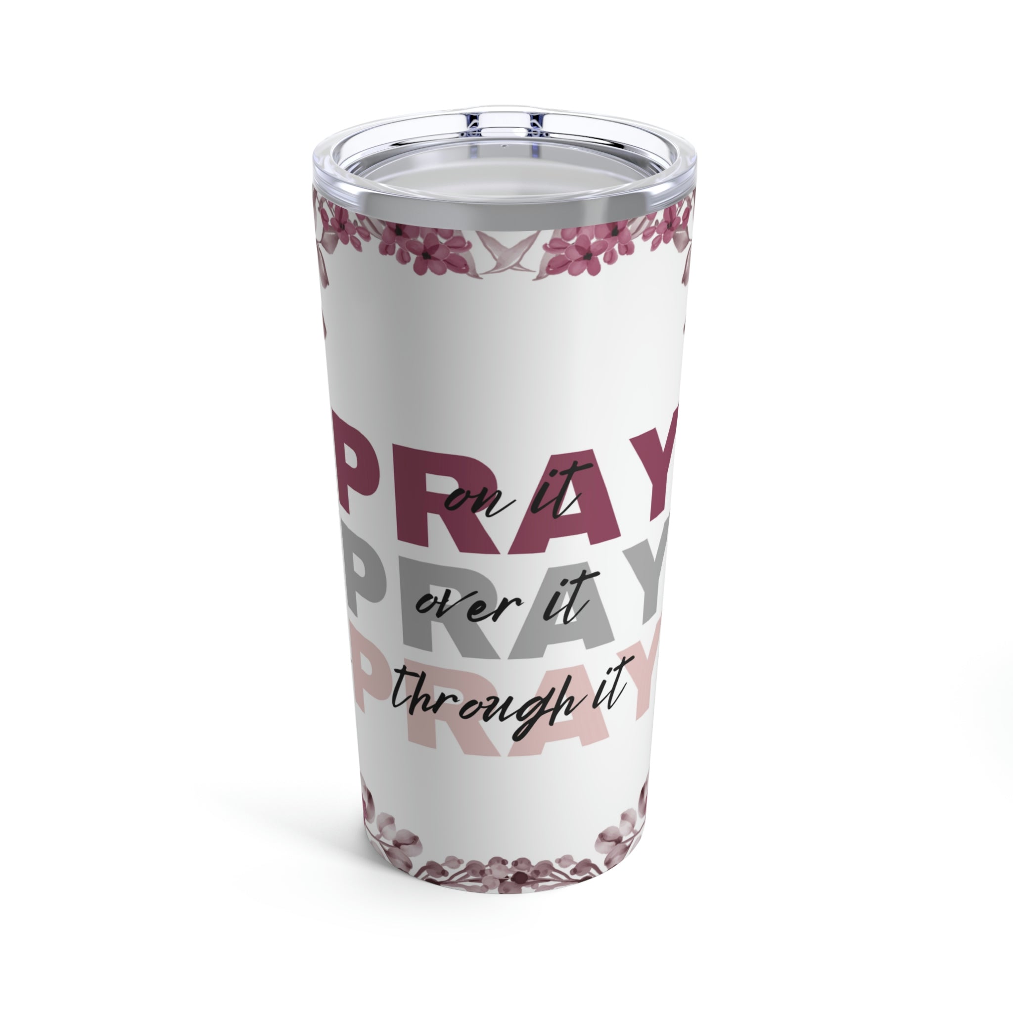 Pray On Over Through It Pink Roses Hot - Cold Tumbler 20 oz with Sip Lid - Jesus Passion Apparel