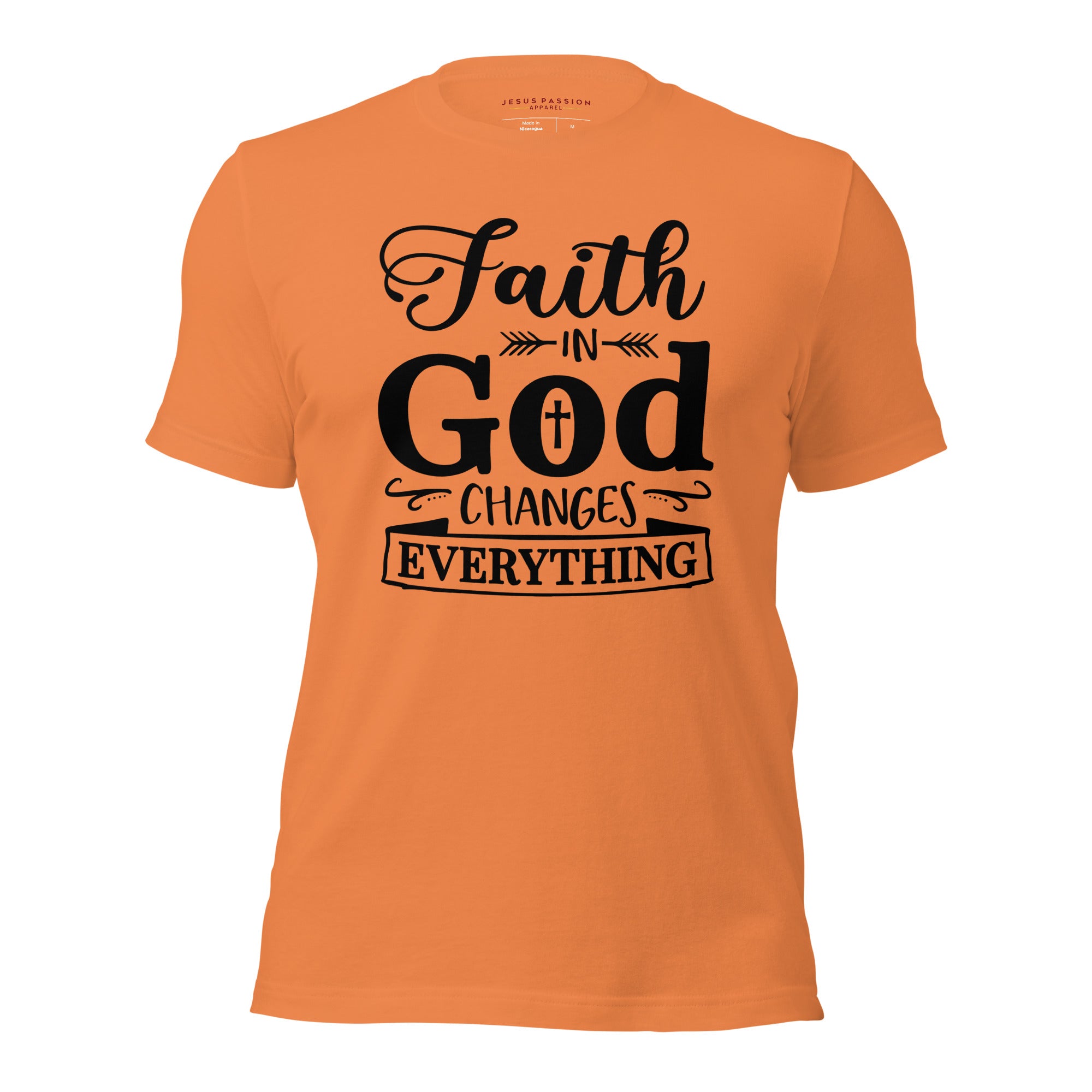 Faith in God Changes Everything Unisex Fit T-Shirt Color: Burnt Orange Size: XS Jesus Passion Apparel