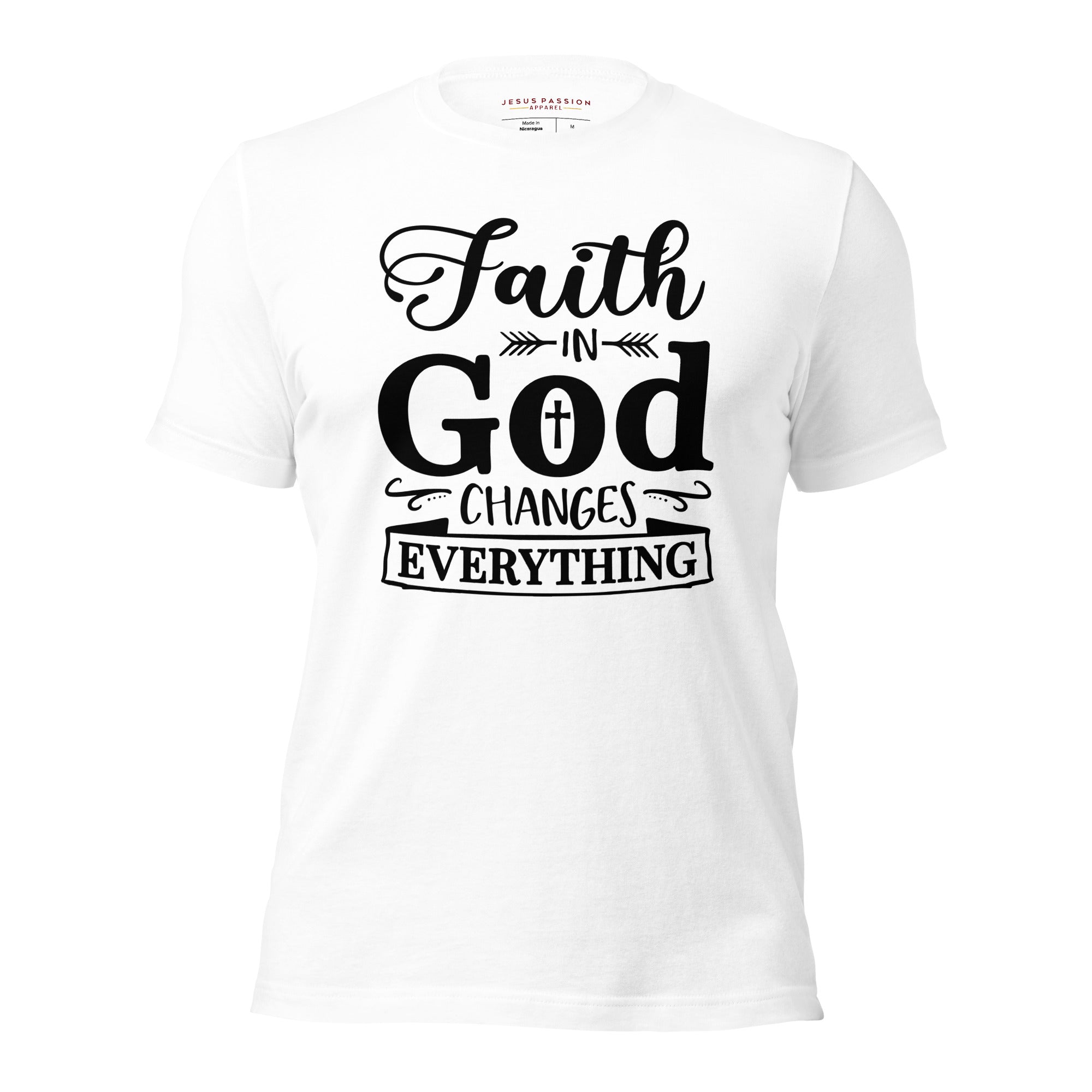 Faith in God Changes Everything Unisex Fit T-Shirt Color: White Size: XS Jesus Passion Apparel